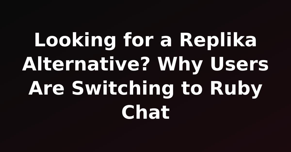 Looking for a Replika Alternative? Why Users Are Switching to Ruby Chat