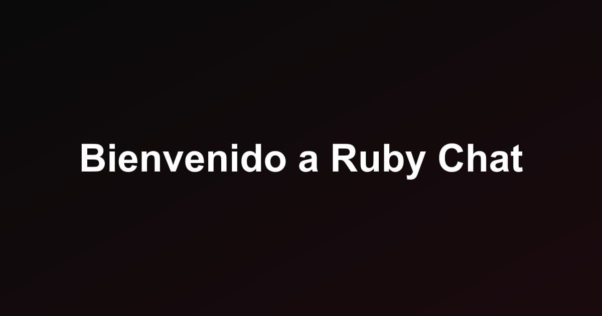 Bienvenido a Ruby Chat