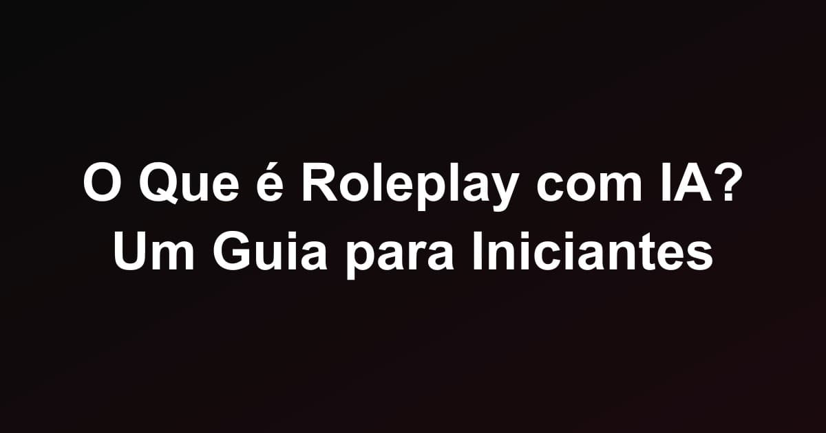 O Que é Roleplay com IA? Um Guia para Iniciantes
