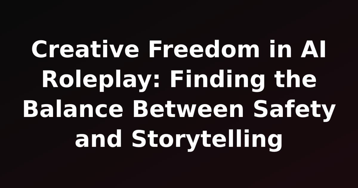 Creative Freedom in AI Roleplay: Finding the Balance Between Safety and Storytelling
