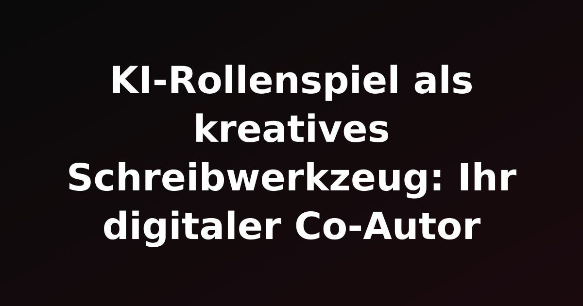 KI-Rollenspiel als kreatives Schreibwerkzeug: Ihr digitaler Co-Autor