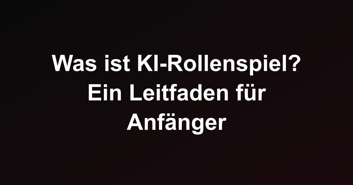 Was ist KI-Rollenspiel? Ein Leitfaden für Anfänger