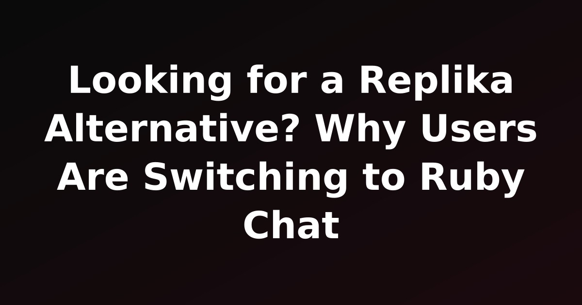 Looking for a Replika Alternative? Why Users Are Switching to Ruby Chat