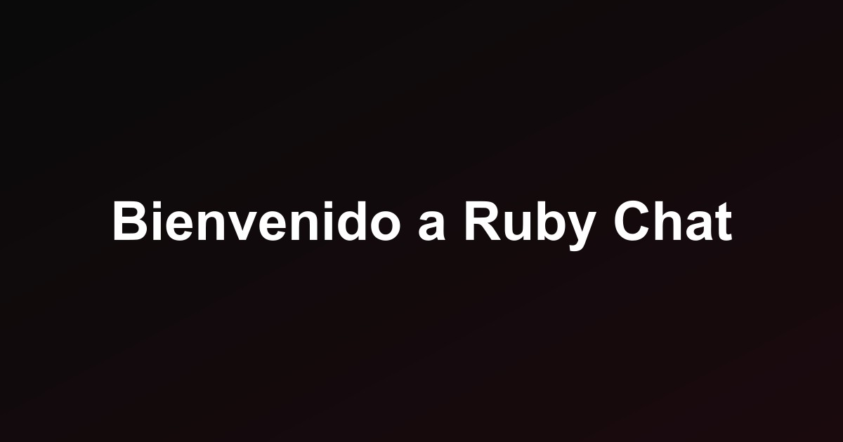 Bienvenido a Ruby Chat