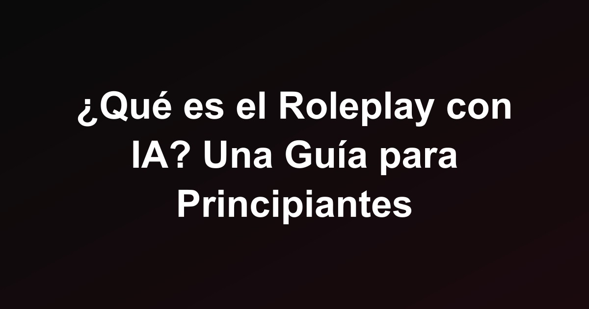 ¿Qué es el Roleplay con IA? Una Guía para Principiantes
