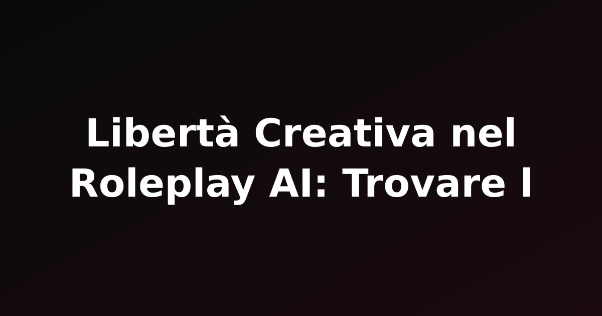 Libertà Creativa nel Roleplay AI: Trovare l'Equilibrio tra Sicurezza e Narrazione