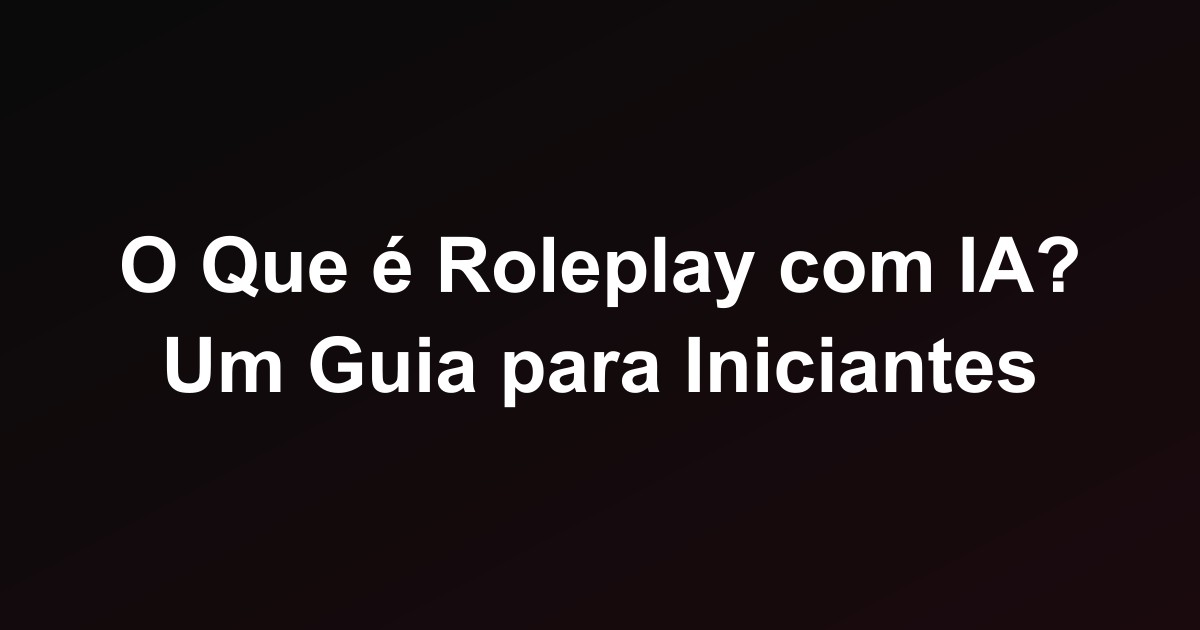 O Que é Roleplay com IA? Um Guia para Iniciantes